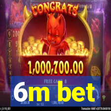 6m bet